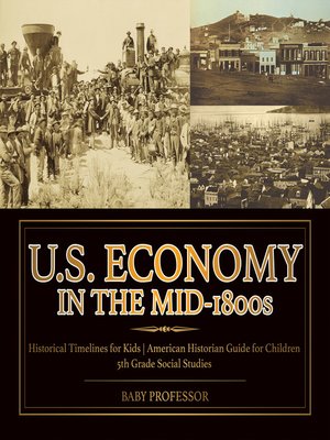 cover image of U.S. Economy in the Mid-1800s--Historical Timelines for Kids--American Historian Guide for Children--5th Grade Social Studies